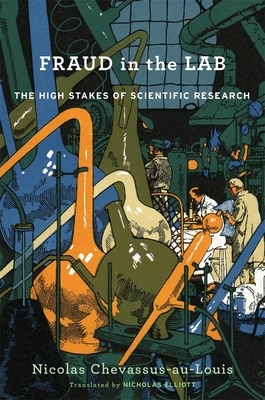 Fraud in the Lab: The High Stakes of Scientific Research by Nicholas Elliott, Nicolas Chevassus-Au-Louis