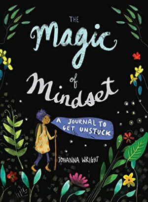 The Magic of Mindset: A Journal to Get Unstuck by Johanna Wright