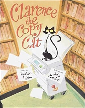 Clarence the Copy Cat by Patricia Lakin, John Manders