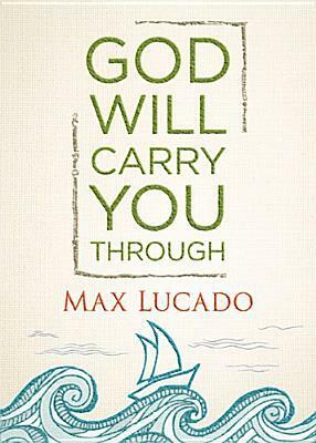 God Will Carry You Through by Max Lucado