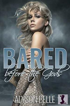 Bared Before the Gods by Alyson Belle