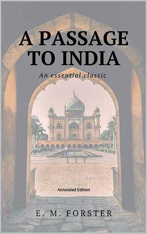 A Passage to India: Annotated Edition by E.M. Forster, E.M. Forster