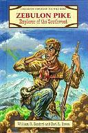 Zebulon Pike: Explorer of the Southwest by William Reynolds Sanford, Carl R. Green