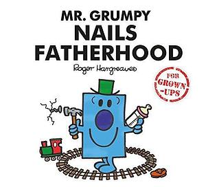 Mr Grumpy Nails Fatherhood by Lizzie Daykin, Liz Bankes, Roger Hargreaves, Roger Hargreaves