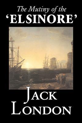 The Mutiny of the 'Elsinore' by Jack London, Fiction, Action & Adventure by Jack London