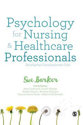 Psychology for Nursing and Healthcare Professionals: Developing Compassionate Care by Sue Barker