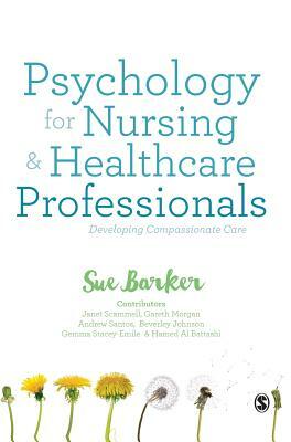 Psychology for Nursing and Healthcare Professionals: Developing Compassionate Care by Sue Barker