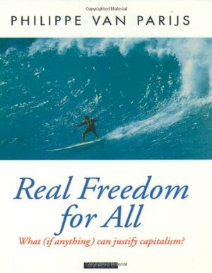 Real Freedom For All: What (If Anything) Can Justify Capitalism? by Philippe van Parijs, Philippe Van Parjis