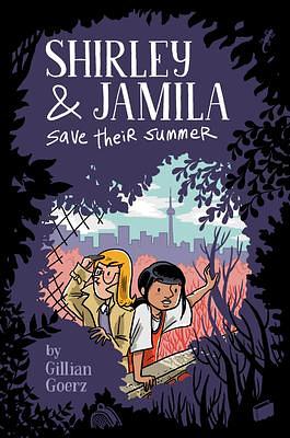 Shirley & Jamila Save Their Summer by Gillian Goerz, Gillian Goerz