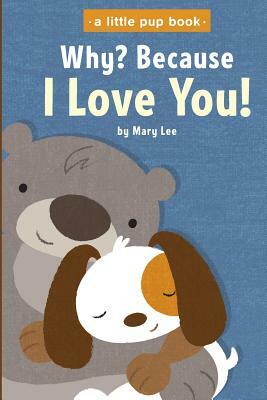 Why? Because I Love You by Mary Lee