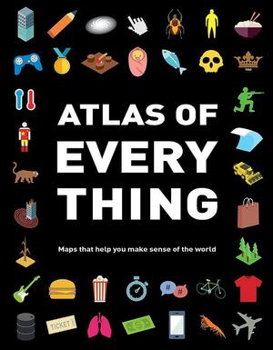 Atlas of Every Thing: Maps that Help You Make Sense of the World by Corinne Lucas, Jon Richards