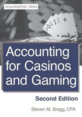 Accounting for Casinos and Gaming: Second Edition by Steven M. Bragg