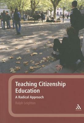 Teaching Citizenship Education: A Radical Approach by Ralph Leighton