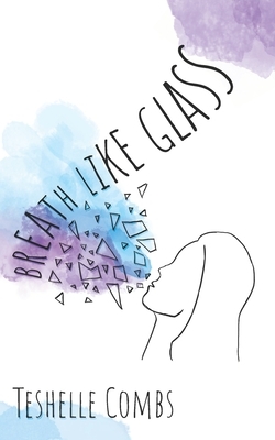 Breath Like Glass by Teshelle Combs