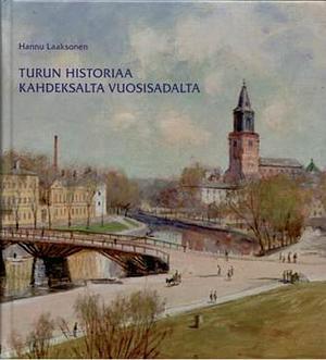 Turun historiaa kahdeksalta vuosisadalta by Hannu Laaksonen