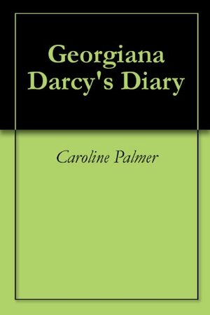 Georgiana Darcy's Diary by Caroline Palmer