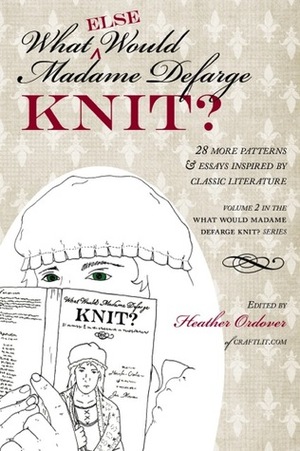 What Else Would Madame Defarge Knit by Heather Ordover