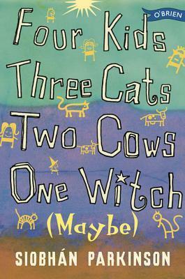Four Kids, Three Cats, Two Cows, One Witch (Maybe) by Siobhán Parkinson