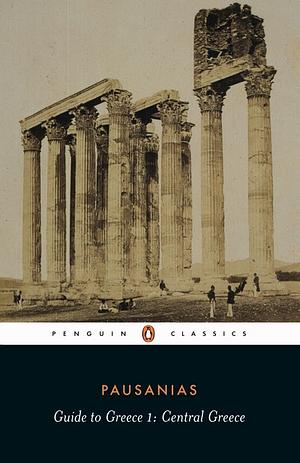 Guide to Greece: Volume 1: Central Greece by Pausanius