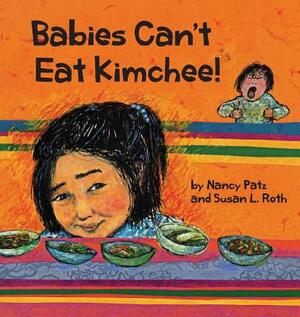 Babies Can't Eat Kimchee by Susan L. Roth, Nancy Patz