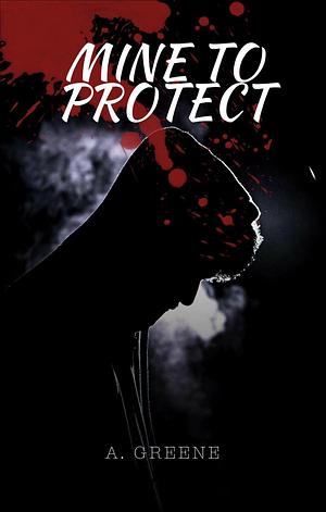 Mine To Protect by A. Greene