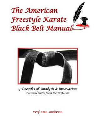 The American Freestyle Karate Black Belt Manual by Dan Anderson
