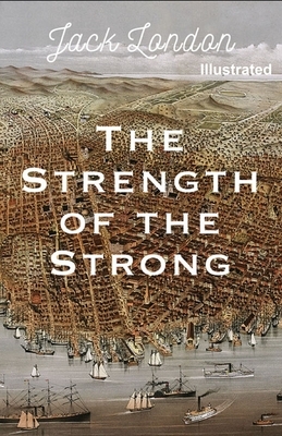 The Strength of the Strong Illustrated by Jack London