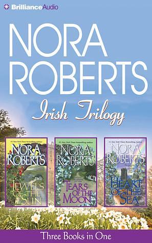 Irish Trilogy: Jewels of the Sun, Tears of the Moon, Heart of the Sea by Nora Roberts, Patricia Daniels