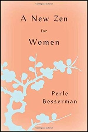 A New Zen for Women by Perle Besserman