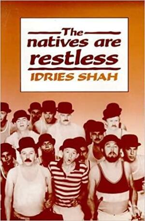 The Natives Are Restless by Idries Shah