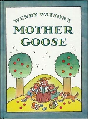 Wendy Watson's Mother Goose by Wendy Watson