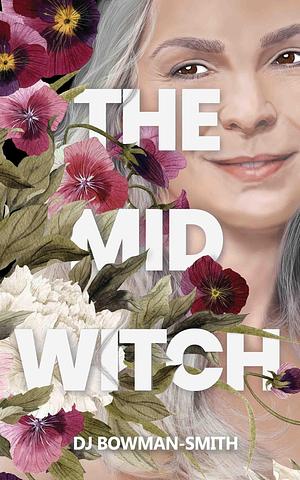 The Mid Witch: A Paranormal Women's Fiction Novel by DJ Bowman-Smith, DJ Bowman-Smith