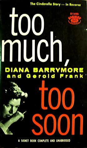 Too Much, Too Soon by Diana Barrymore, Gerold Frank