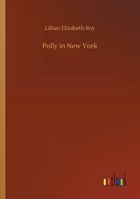 Polly in New York by Lillian Elizabeth Roy