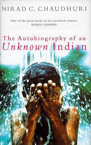 The Autobiography of an Unknown Indian by Nirad C. Chaudhuri