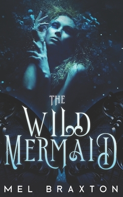 The Wild Mermaid: An Atlantean Adventure by Mel Braxton