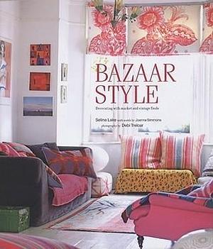 Bazaar Style: Decorating With Market and Vintage Finds by Selina Lake, Selina Lake, Debi Treloar, Joanna Simmons