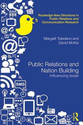 Public Relations and Nation Building: Influencing Israel by Margalit Toledano, David McKie