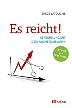 Es reicht!: Abrechnung mit dem Wachstumswahn by Serge Latouche