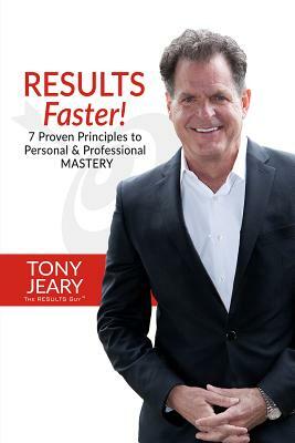 Results Faster!: 7 Proven Principles to Personal & Professional Mastery by Tony Jeary