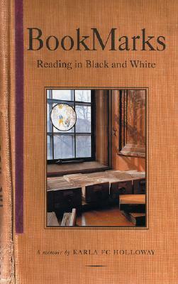 Bookmarks: Reading in Black and White A Memoir by Karla FC Holloway