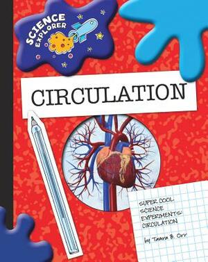 Super Cool Science Experiments: Circulation by Tamra Orr