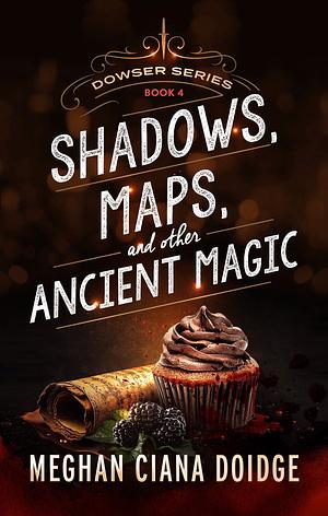 Shadows, Maps, and Other Ancient Magic by Meghan Ciana Doidge