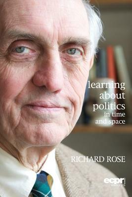 Learning about Politics in Time and Space: A Memoir by Richard Rose