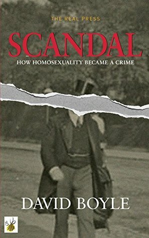 Scandal: How Homosexuality Became a Crime by David Boyle