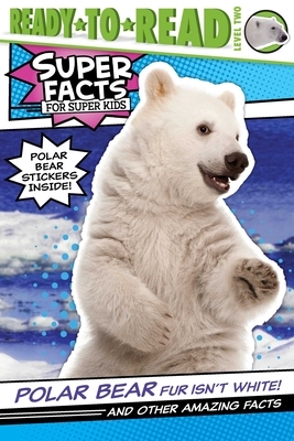 Polar Bear Fur Isn't White!: And Other Amazing Facts by Thea Feldman