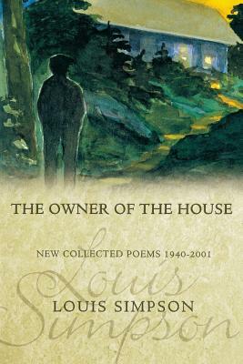 The Owner of the House: New Collected Poems 1940-2001 by Louis Simpson