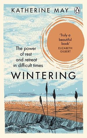Wintering: The Power of Rest and Retreat in Difficult Times by Katherine May