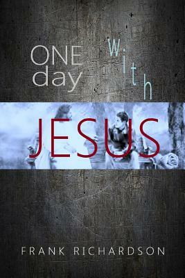 One Day with Jesus by Frank Richardson