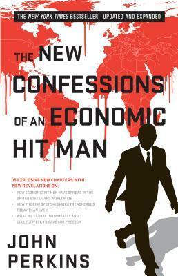 The New Confessions of an Economic Hit Man by John Perkins